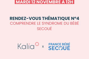 Comprendre le syndrome du bébé secoué, collaboration de l'association France Bébé Secoué et L'Agence Kalia